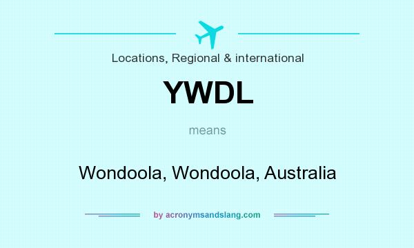 What does YWDL mean? It stands for Wondoola, Wondoola, Australia
