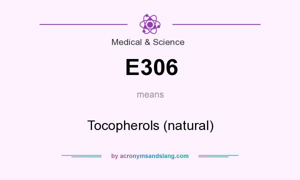 What does E306 mean? It stands for Tocopherols (natural)