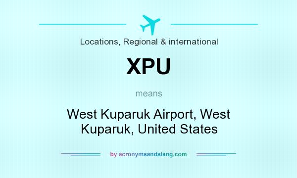 What does XPU mean? It stands for West Kuparuk Airport, West Kuparuk, United States