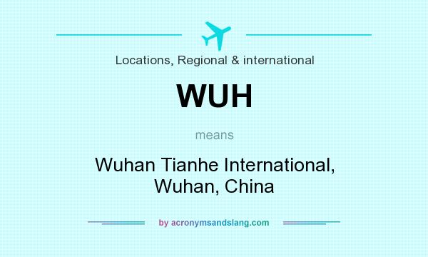 What does WUH mean? It stands for Wuhan Tianhe International, Wuhan, China