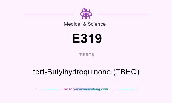 What does E319 mean? It stands for tert-Butylhydroquinone (TBHQ)
