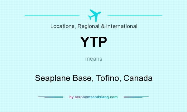 What does YTP mean? It stands for Seaplane Base, Tofino, Canada