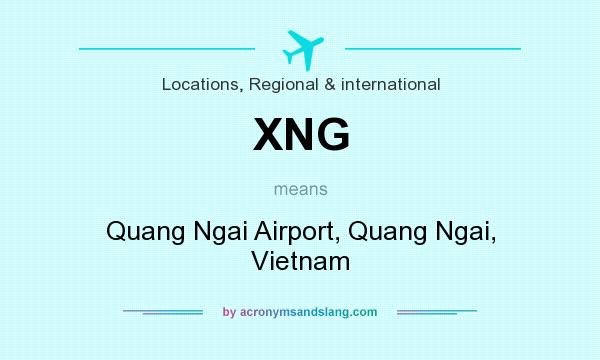 What does XNG mean? It stands for Quang Ngai Airport, Quang Ngai, Vietnam