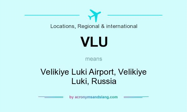 What does VLU mean? It stands for Velikiye Luki Airport, Velikiye Luki, Russia