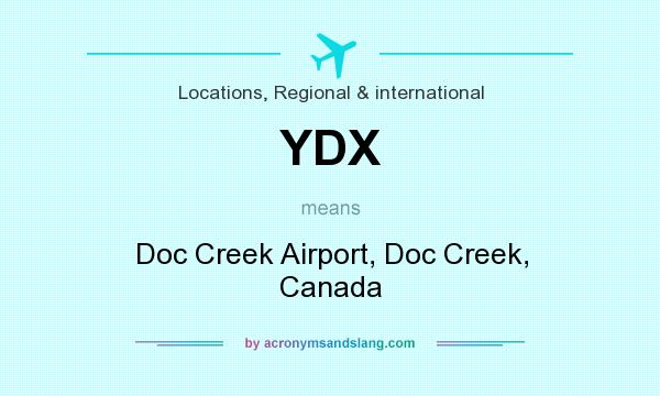 What does YDX mean? It stands for Doc Creek Airport, Doc Creek, Canada