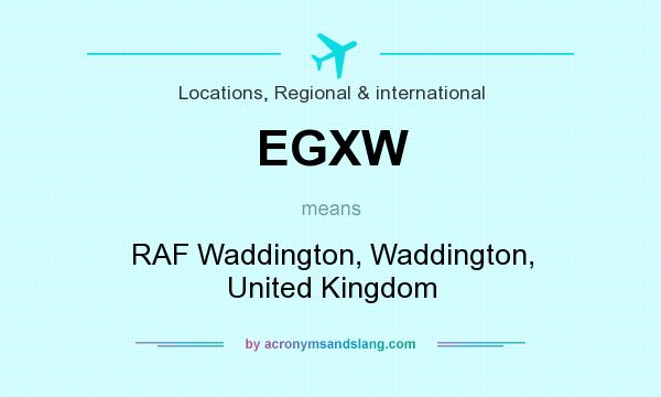 What does EGXW mean? It stands for RAF Waddington, Waddington, United Kingdom