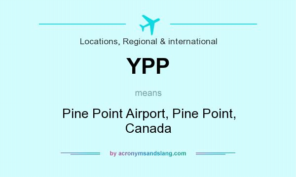 What does YPP mean? It stands for Pine Point Airport, Pine Point, Canada
