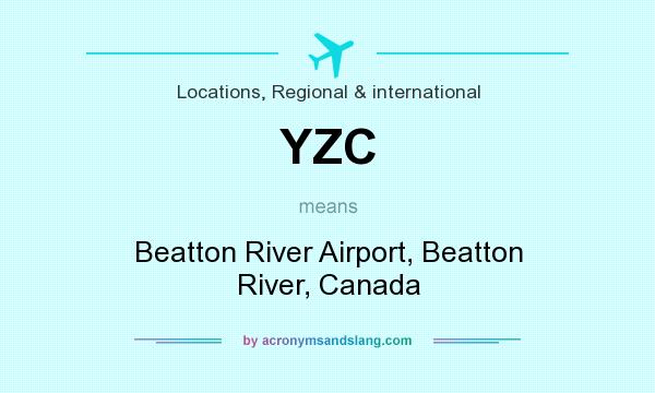 What does YZC mean? It stands for Beatton River Airport, Beatton River, Canada