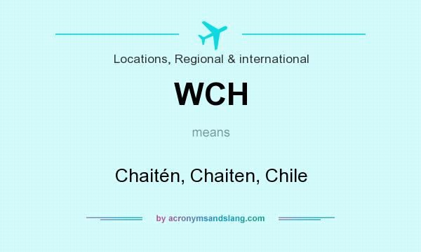 What does WCH mean? It stands for Chaitén, Chaiten, Chile