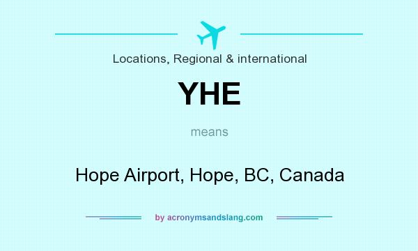What does YHE mean? It stands for Hope Airport, Hope, BC, Canada