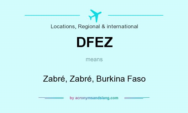 What does DFEZ mean? It stands for Zabré, Zabré, Burkina Faso