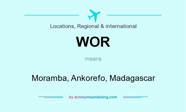 What does WOR mean? It stands for Moramba, Ankorefo, Madagascar