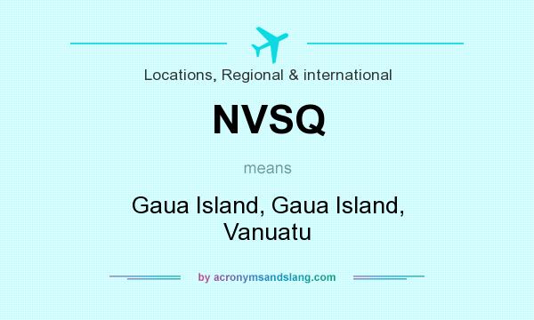What does NVSQ mean? It stands for Gaua Island, Gaua Island, Vanuatu