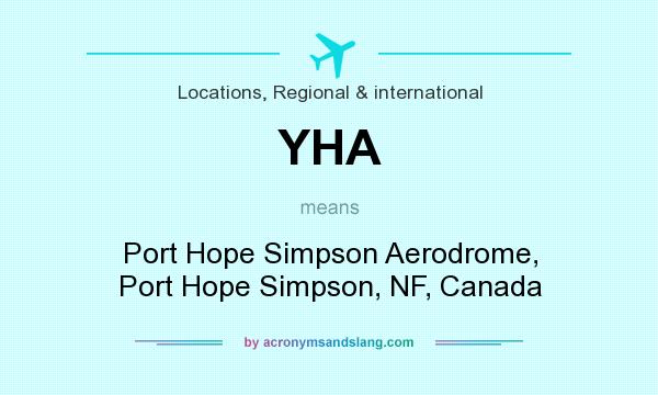 What does YHA mean? It stands for Port Hope Simpson Aerodrome, Port Hope Simpson, NF, Canada