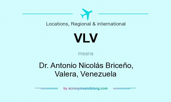 What does VLV mean? It stands for Dr. Antonio Nicolás Briceño, Valera, Venezuela