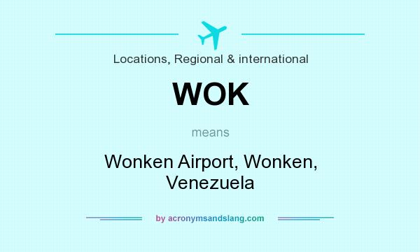 What does WOK mean? It stands for Wonken Airport, Wonken, Venezuela