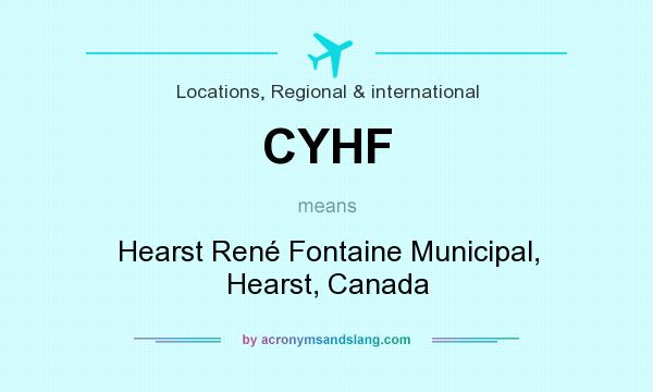 What does CYHF mean? It stands for Hearst René Fontaine Municipal, Hearst, Canada