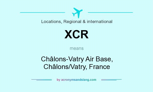 What does XCR mean? It stands for Châlons-Vatry Air Base, Châlons/Vatry, France
