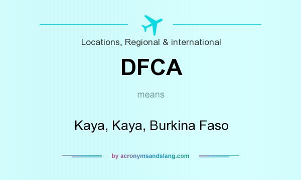What does DFCA mean? It stands for Kaya, Kaya, Burkina Faso