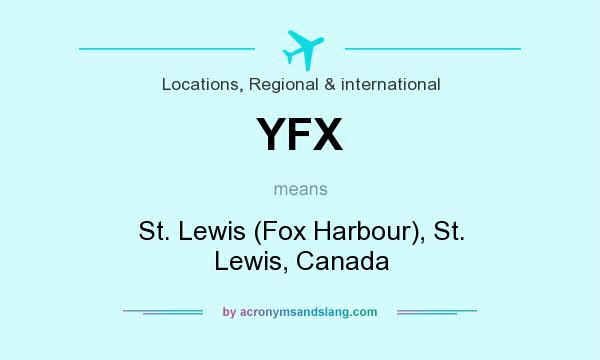 What does YFX mean? It stands for St. Lewis (Fox Harbour), St. Lewis, Canada