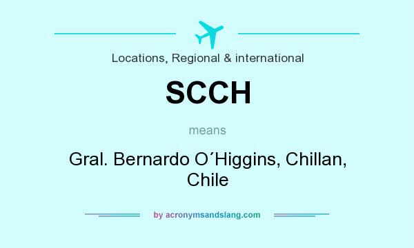 What does SCCH mean? It stands for Gral. Bernardo O´Higgins, Chillan, Chile