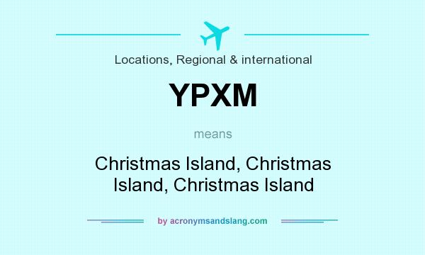 What does YPXM mean? It stands for Christmas Island, Christmas Island, Christmas Island