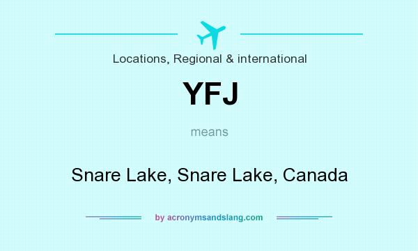 What does YFJ mean? It stands for Snare Lake, Snare Lake, Canada