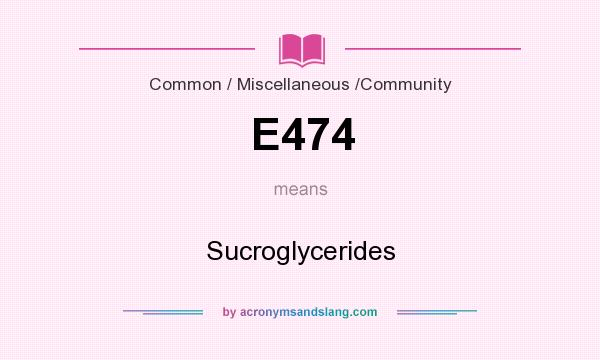 What does E474 mean? It stands for Sucroglycerides
