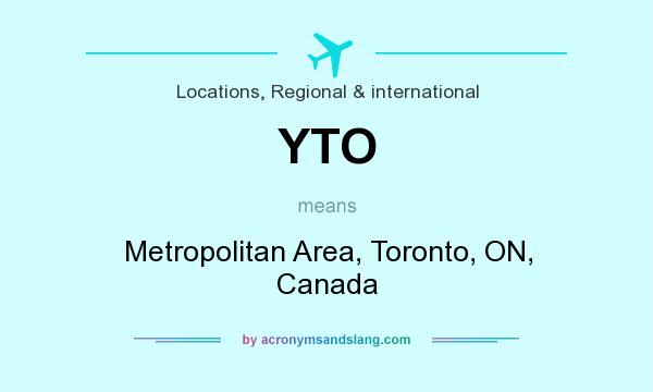 What does YTO mean? It stands for Metropolitan Area, Toronto, ON, Canada