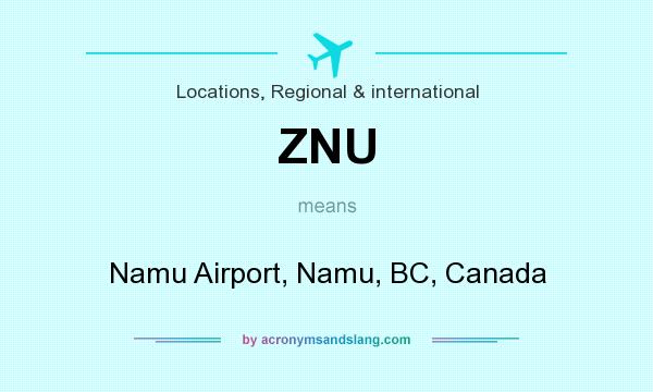 What does ZNU mean? It stands for Namu Airport, Namu, BC, Canada