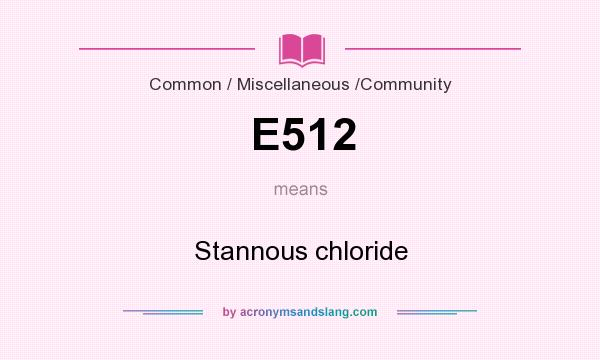 What does E512 mean? It stands for Stannous chloride