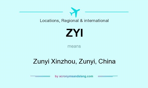 What does ZYI mean? It stands for Zunyi Xinzhou, Zunyi, China