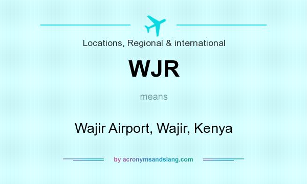 What does WJR mean? It stands for Wajir Airport, Wajir, Kenya