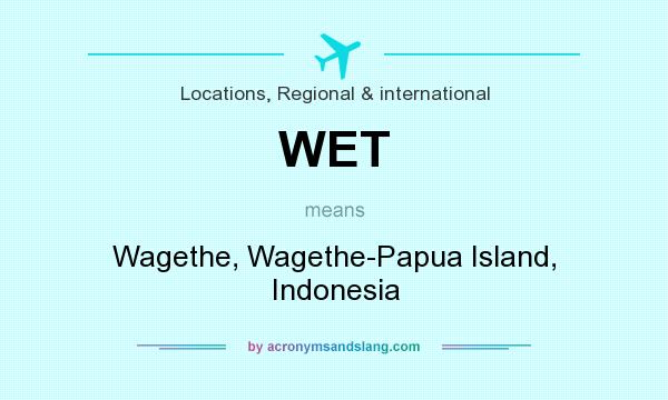 What does WET mean? It stands for Wagethe, Wagethe-Papua Island, Indonesia