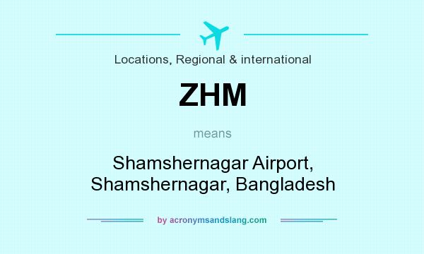What does ZHM mean? It stands for Shamshernagar Airport, Shamshernagar, Bangladesh
