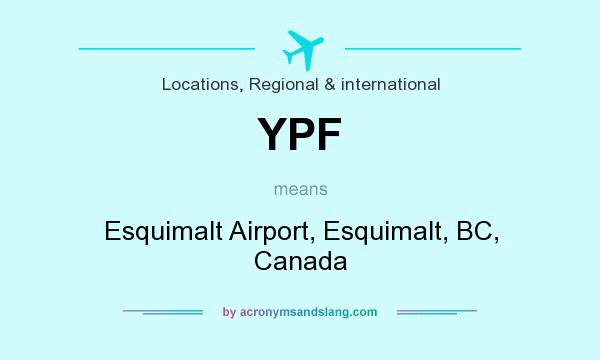 What does YPF mean? It stands for Esquimalt Airport, Esquimalt, BC, Canada