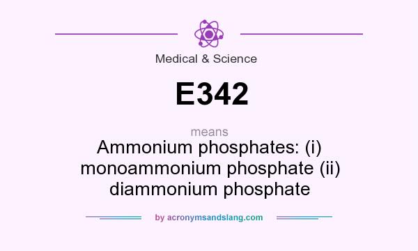 What does E342 mean? It stands for Ammonium phosphates: (i) monoammonium phosphate (ii) diammonium phosphate