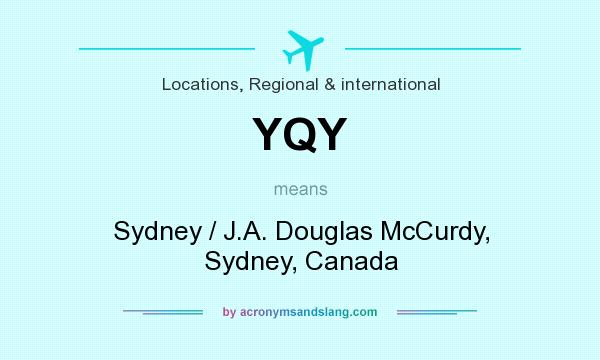 What does YQY mean? It stands for Sydney / J.A. Douglas McCurdy, Sydney, Canada