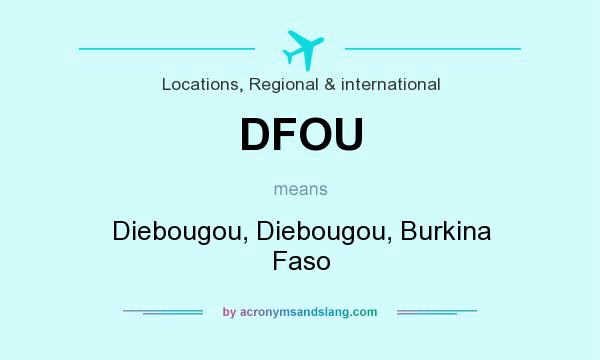 What does DFOU mean? It stands for Diebougou, Diebougou, Burkina Faso