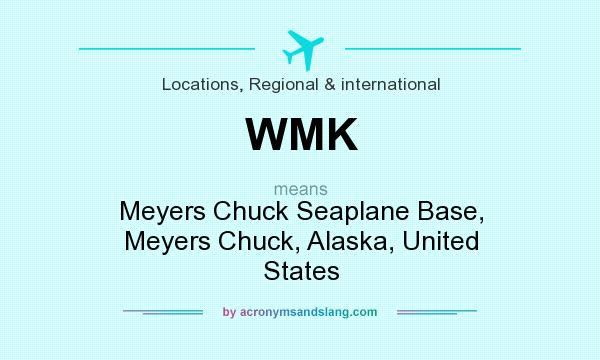 What does WMK mean? It stands for Meyers Chuck Seaplane Base, Meyers Chuck, Alaska, United States