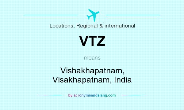What does VTZ mean? It stands for Vishakhapatnam, Visakhapatnam, India