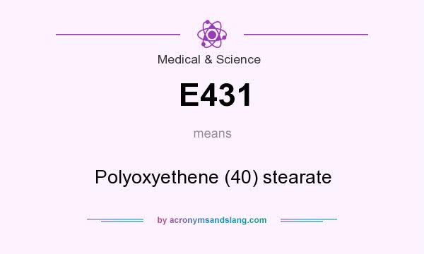 What does E431 mean? It stands for Polyoxyethene (40) stearate
