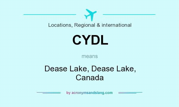 What does CYDL mean? It stands for Dease Lake, Dease Lake, Canada
