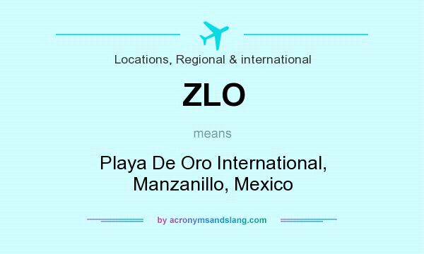 What does ZLO mean? It stands for Playa De Oro International, Manzanillo, Mexico