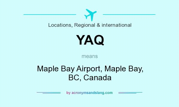 What does YAQ mean? It stands for Maple Bay Airport, Maple Bay, BC, Canada