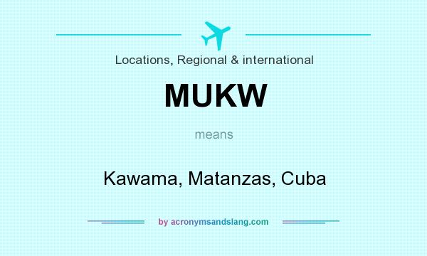 What does MUKW mean? It stands for Kawama, Matanzas, Cuba