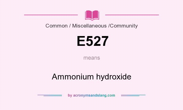What does E527 mean? It stands for Ammonium hydroxide