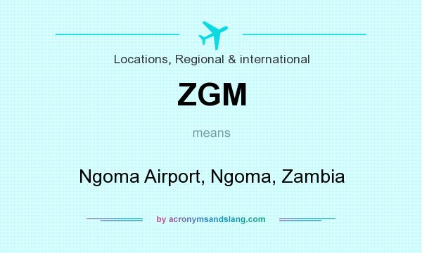 What does ZGM mean? It stands for Ngoma Airport, Ngoma, Zambia