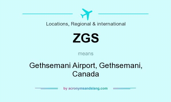 What does ZGS mean? It stands for Gethsemani Airport, Gethsemani, Canada