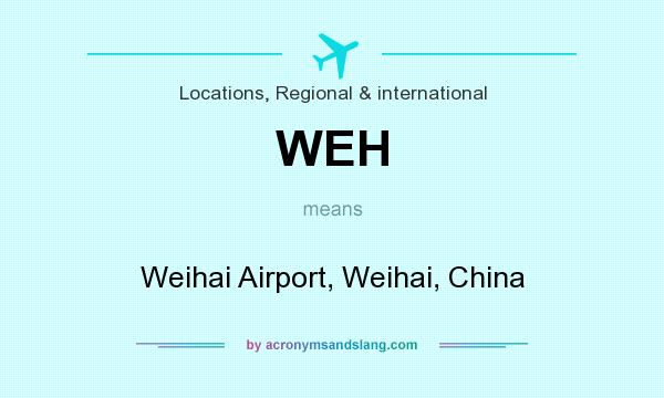 What does WEH mean? It stands for Weihai Airport, Weihai, China